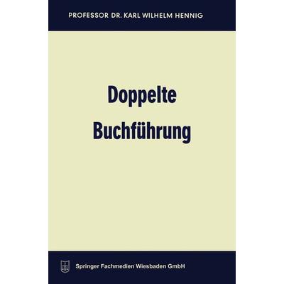 Doppelte Buchführung, Taschenbuch von Karl Wilhelm Hennig, Betriebswirtschaftlicher Verlag Gabler, 978-3-663-12648-5