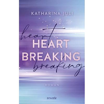 Heart Breaking, Taschenbuch von Katharina Juli, Reverie, 978-3-7457-0460-0