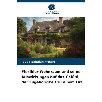 Flexibler Wohnraum und seine Auswirkungen auf das Gefühl der Zugehörigkeit zu einem Ort, Taschenbuch von Javad Sabzian Molaie, Verlag Unser Wissen,