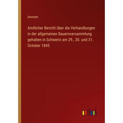 Amtlicher Bericht über die Verhandlungen in der allgemeinen Bauernversammlung gehalten in Schwerin am 29., 30. und 31. October 1845, Taschenbuch von