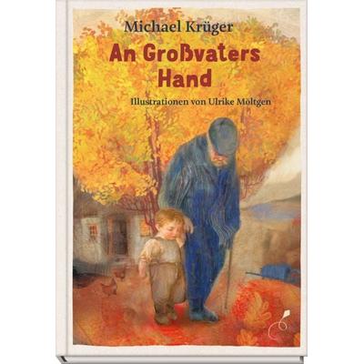 An Großvaters Hand, Gebundene Ausgabe von Michael Krüger, Klett Kinderbuch, 978-3-95470-333-3