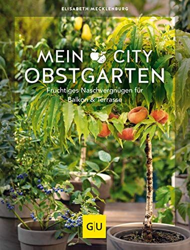 Elisabeth Mecklenburg - Mein City-Obstgarten: Fruchtiges Naschvergnügen für Balkon & Terrasse (GU Garten Extra) - Preis vom 09.10.2026 07:28:09 h