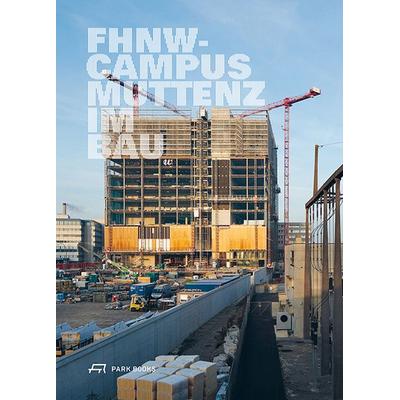 FHNW Campus Muttenz im Bau, Taschenbuch von David Leuthold,Martin Stollenwerk,Sonderegge, Park Books