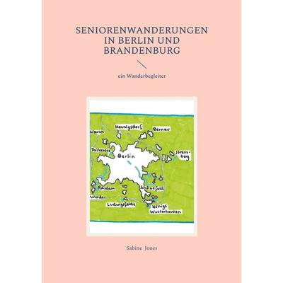 Seniorenwanderungen in Berlin und Brandenburg, Taschenbuch von Sabine Jones, BoD – Books on Demand, 978-3-695-19077-5