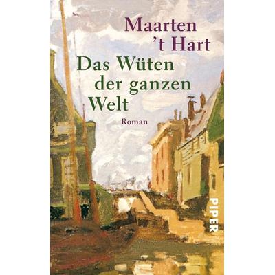 Das Wüten der ganzen Welt, Taschenbuch von Maarten 't Hart, Piper Taschenbuch