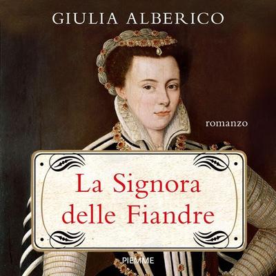 La Signora delle Fiandre - Giulia Alberico, Audio, 9788858551899