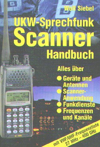 Wolf Siebel - UKW - Sprechfunk Scanner Handbuch. Alles über Geräte und Antennen, Scanner-Anwendung, Funkdienste, Frequenzen und Kanäle mit VHF/UHF-Frequenzliste 27 MHz-400 GHz - Preis vom 11.10.2026 03:10:56 h