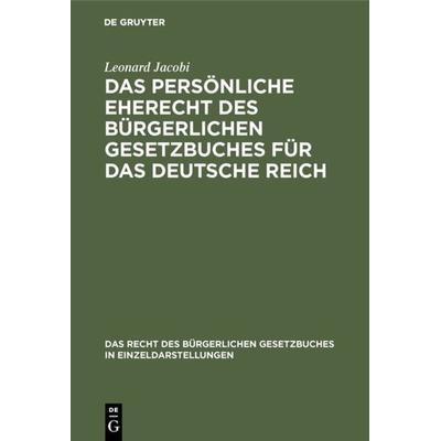 Das persönliche Eherecht des Bürgerlichen Gesetzbuches für das Deutsche Reich, Gebundene Ausgabe von Leonard Jacobi, De Gruyter, 978-3-11-128266-4
