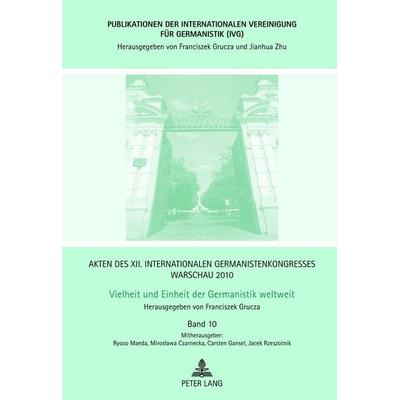 Akten des XII. Internationalen Germanistenkongresses Warschau 2010- Vielheit und Einheit der Germanistik weltweit, Gebundene Ausgabe von , Peter Lang