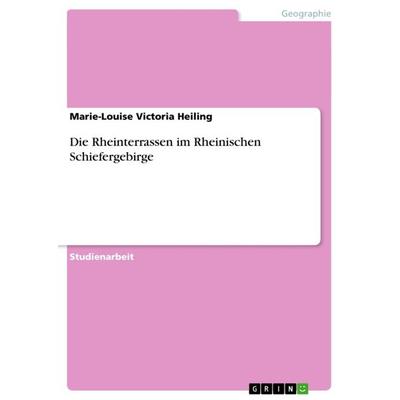Die Rheinterrassen im Rheinischen Schiefergebirge, Taschenbuch von Marie-Louise Victoria Heiling, GRIN, 978-3-656-70115-6