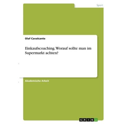 Einkaufscoaching. Worauf sollte man im Supermarkt achten?, Taschenbuch von Olaf Cavalcante, GRIN, 978-3-346-36242-1