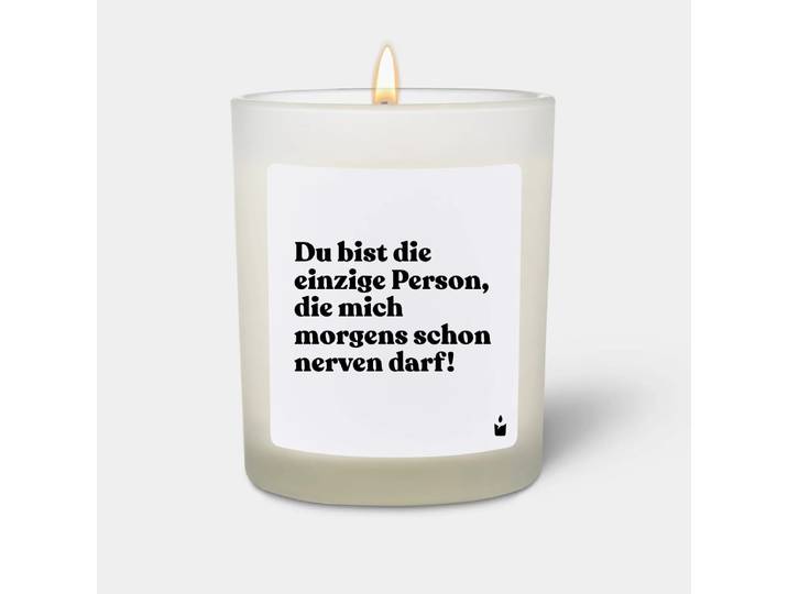 Duftkerze Weiss Woody Du bist die einzige Person, die mich morgens schon nerven darf!