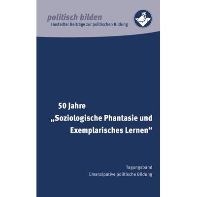 50 Jahre 'Soziologische Phantasie und Exemplarisches Lernen'; Taschenbuch von , BoD – Books on Demand, 978-3-7357-5852-1