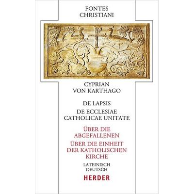 De lapsis – Über die Abgefallenen. De ecclesiae catholicae unitate – Über die Einheit der katholischen Kirche, Gebundene Ausgabe von Cyprian ;