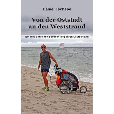 Von der Oststadt an den Weststrand, Taschenbuch von Daniel Tschepe, BoD – Books on Demand, 978-3-7481-8087-6