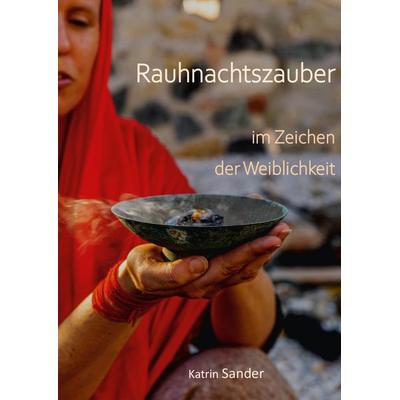 Rauhnachtszauber im Zeichen der Weiblichkeit, Gebundene Ausgabe von Katrin Sander, Buchschmiede, 978-3-99129-469-6