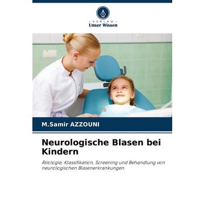 Neurologische Blasen bei Kindern, Taschenbuch von M. Samir Azzouni, Verlag Unser Wissen, 978-620-6-93926-9
