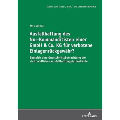 Ausfallhaftung des Nur-Kommanditisten einer GmbH & Co. KG für verbotene Einlagenrückgewähr?, Gebundene Ausgabe von Max Wenzel, Peter Lang GmbH,