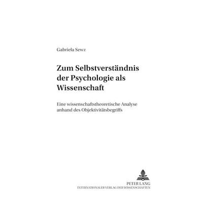 Zum Selbstverständnis der Psychologie als Wissenschaft, Taschenbuch von Gabriela Sewz, Peter Lang GmbH, Internationaler Verlag der Wissenschaften,