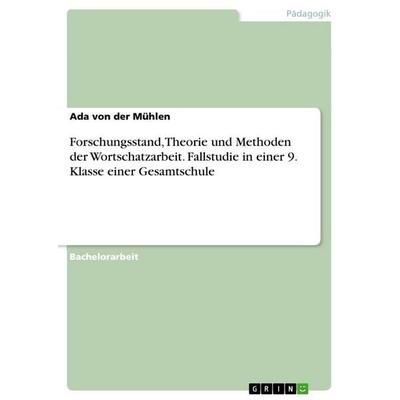 Forschungsstand, Theorie und Methoden der Wortschatzarbeit. Fallstudie in einer 9. Klasse einer Gesamtschule, Taschenbuch von Ada der Mühlen, GRIN,