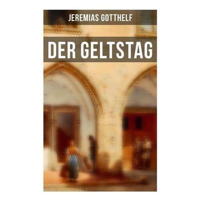 Der Geltstag, Taschenbuch von Jeremias Gotthelf, Musaicum Books, 978-80-272-6451-3
