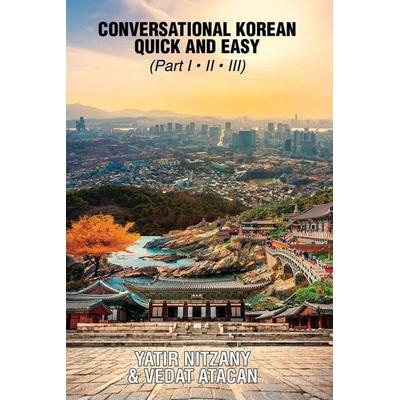 Conversational Korean Quick and Easy - Part 1, 2 and 3, Taschenbuch von Yatir Nitzany, Yatir Nitzany, 978-1-951244-75-0