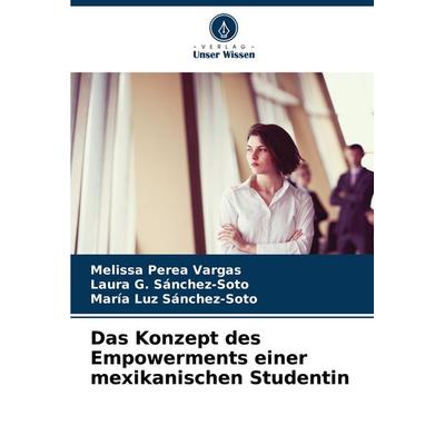 Das Konzept des Empowerments einer mexikanischen Studentin, Taschenbuch von Melissa Perea Vargas,Laura G. Sánchez-Soto,María Luz Sánchez-Soto, Verlag