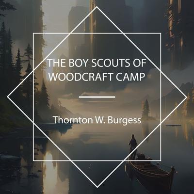 The Boy Scouts of Woodcraft Camp - Thornton W. Burgess, Audio, 4067248330630