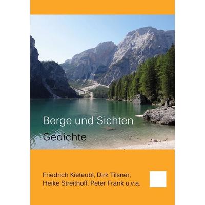 Berge und Sichten, Taschenbuch von Friedrich Kieteubl,Dirk Tilsner,Heike Streithoff,Peter Frank, BoD – Books on Demand, 978-3-7583-2699-8