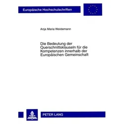 Die Bedeutung der Querschnittsklauseln für die Kompetenzen innerhalb der Europäischen Gemeinschaft, Fachbücher von Anja Maria Weidemann