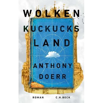 Wolkenkuckucksland, Gebundene Ausgabe von Anthony Doerr, C.H. Beck, 978-3-406-77431-7