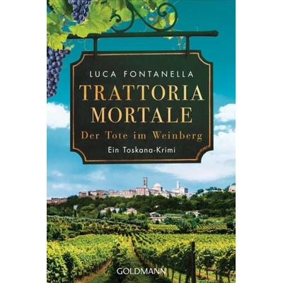Trattoria Mortale - Der Tote im Weinberg, Taschenbuch von Luca Fontanella, Goldmann, 978-3-442-49288-6