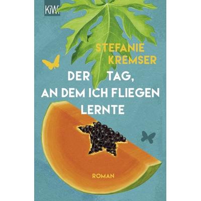 Der Tag, an dem ich fliegen lernte, Taschenbuch von Stefanie Kremser, Kiepenheuer & Witsch