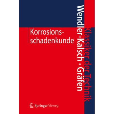 Korrosionsschadenkunde, Gebundene Ausgabe von Elsbeth Wendler-Kalsch,Hubert Gräfen, Springer Berlin, 978-3-642-30430-9