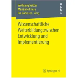 Wissenschaftliche Weiterbildung zwischen Entwicklung und Implementierung, Fachbücher von Marianne Friese, Wolfgang Seitter, Pia Robinson
