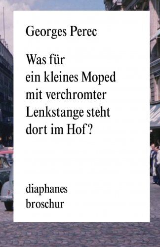 Georges Perec - Was für ein kleines Moped mit verchromter Lenkstange steht dort im Hof? - Preis vom 05.10.2026 03:47:11 h
