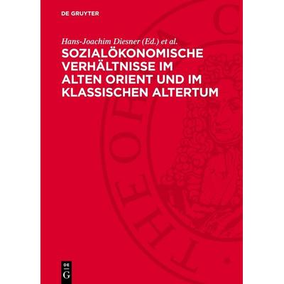 Sozialökonomische Verhältnisse im Alten Orient und im klassischen Altertum, Gebundene Ausgabe von , De Gruyter, 978-3-11-278132-6