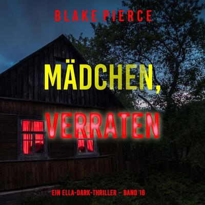 Mädchen, verraten (Ein Ella-Dark-Thriller – Band 18) - Blake Pierce, Audio, 9798341585423