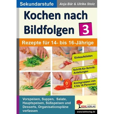 Kochen nach Bildfolgen 3, Taschenbuch von Anja Bär,Ulrike Stolz, KOHL VERLAG Der Verlag mit dem Baum, 978-3-95686-701-9