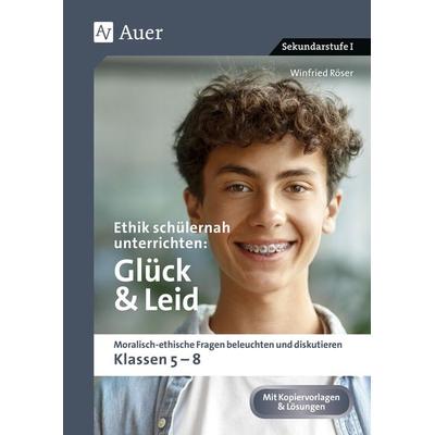 Ethik schülernah unterrichten Glück und Leid, Geheftet von Winfried Röser, Auer Verlag in der AAP Lehrerwelt GmbH, 978-3-403-08899-8