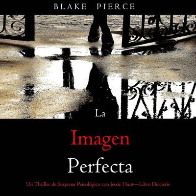 La imagen perfecta (Un Thriller de Suspense Psicológico con Jessie Hunt—Libro Dieciséis) - Blake Pierce, Audio, 9798341582279