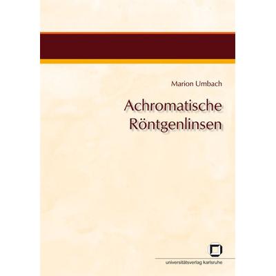 Achromatische Röntgenlinsen, Taschenbuch von Marion Umbach, KIT Scientific Publishing, 978-3-86644-419-5