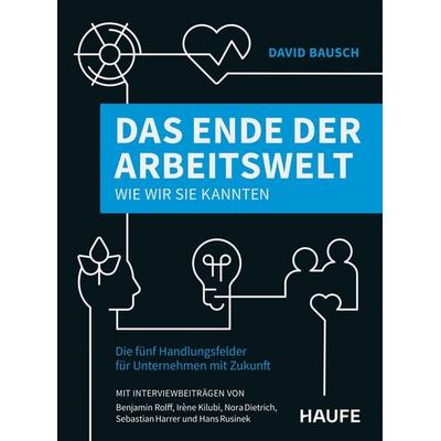 Das Ende der Arbeitswelt, wie wir sie kannten, Taschenbuch von David Bausch, Haufe-Lexware, 978-3-648-19777-6