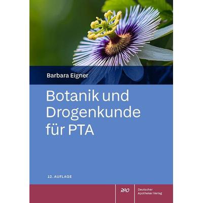Botanik und Drogenkunde für PTA, Taschenbuch von Barbara Eigner, Deutscher Apotheker Verlag, 978-3-7692-8466-9