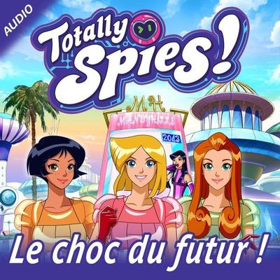 Le choc du futur ! - Totally Spies!, Audio, 9782487083011