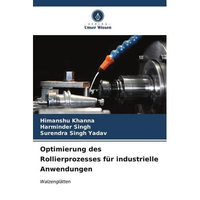 Optimierung des Rollierprozesses für industrielle Anwendungen, Taschenbuch von Himanshu Khanna,Harminder Singh,Surendra Singh Yadav, Verlag Unser