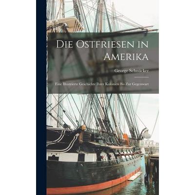 Die Ostfriesen in Amerika, Gebundene Ausgabe von George Schnücker, British Library, Historical Print Editions, 978-1-01-579183-1