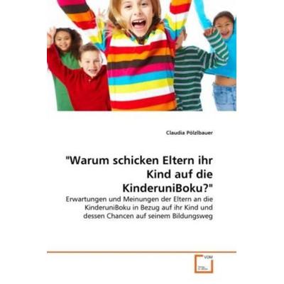 Pölzlbauer, C: 'Warum schicken Eltern ihr Kind auf die Kinde, Taschenbuch von Claudia Pölzlbauer, VDM, 978-3-639-34386-1
