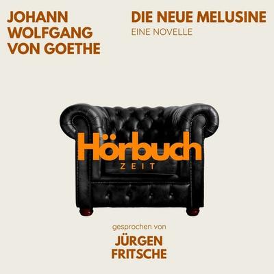 Die neue Melusine. Eine Novelle. - Hörbuchzeit,Johann Wolfgang von Goethe, Audio, 9783754523674