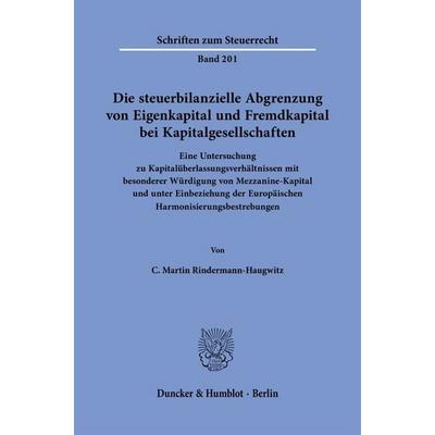 Die steuerbilanzielle Abgrenzung von Eigenkapital und Fremdkapital bei Kapitalgesellschaften, Taschenbuch von C. Martin Rindermann-Haugwitz, Duncker &